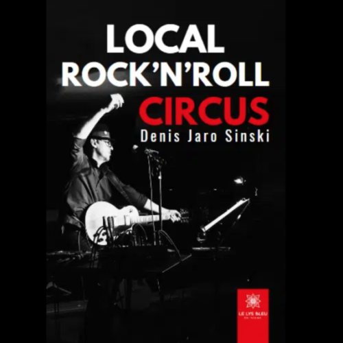 Livre LOCAL ROCK'N'ROLL CIRCUS  by Denis JaroSinski - 2024