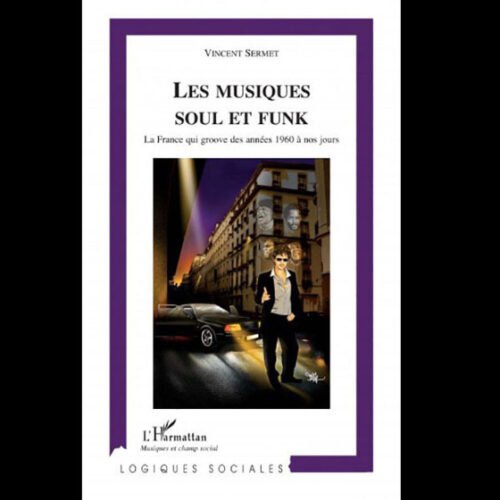 Livre MUSIQUES SOUL ET FUNK la France qui groove des années 60 à nos jours  by Vincent Sermet